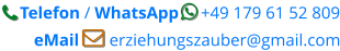 Telefon / WhatsApp     +49 179 61 52 809       eMail        erziehungszauber@gmail.com